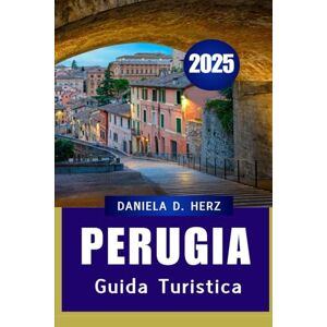 Herz, Daniela D GUIDA TURISTICA DI PERUGIA 2025: Il compagno ideale per una fuga sull'isola tra sole, sabbia e cultura Herz, Daniela D GUIDA TURISTICA DI PERUGIA 2025: Il compagno ideale per una fuga sull'isola tra sole, sabbia e cultura