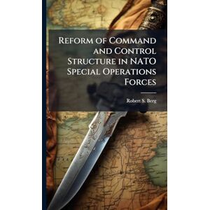 Berg, Robert S Reform of Command and Control Structure in NATO Special Operations Forces Berg, Robert S Reform of Command and Control Structure in NATO Special Operations Forces