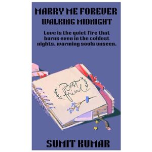 KUMAR, SUMIT MARRY ME FOREVER: WALKING MIDNIGHT KUMAR, SUMIT MARRY ME FOREVER: WALKING MIDNIGHT