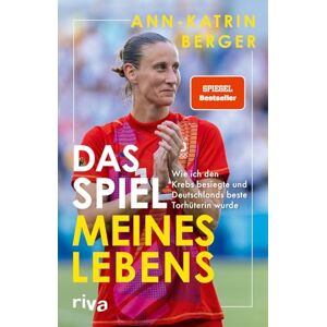 Berger, Ann-Katrin Das Spiel meines Lebens: Wie ich den Krebs besiegte und Deutschlands beste Torhüterin wurde Die packende Autobiografie von Deutschlands Fußballerin des Jahres SPIEGEL-Bestseller Berger, Ann-Katrin Das Spiel meines Lebens: Wie ich den Krebs besiegte und Deutschlands beste Torhüterin wurde Die packende Autobiografie von Deutschlands Fußballerin des Jahres SPIEGEL-Bestseller