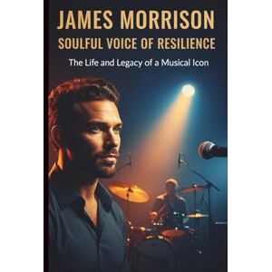 PAPPCY, HALEY JAMES MORRISON: SOULFUL VOICE OF RESILIENCE: The Life and legacy of a musical icon PAPPCY, HALEY JAMES MORRISON: SOULFUL VOICE OF RESILIENCE: The Life and legacy of a musical icon