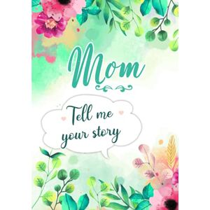 Rossi, Erika Mom Tell me your Story: A Guided Keepsake Journal for your Mother to share her Life & her Memories Rossi, Erika Mom Tell me your Story: A Guided Keepsake Journal for your Mother to share her Life & her Memories