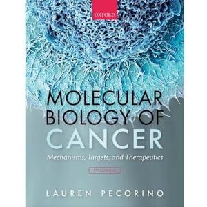 Pecorino, Lauren Molecular Biology of Cancer: Mechanisms, Targets, and Therapeutics Pecorino, Lauren Molecular Biology of Cancer: Mechanisms, Targets, and Therapeutics