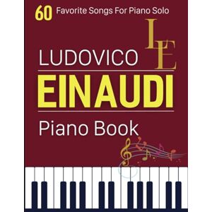 Zalfen, Jonathan David Ludovico Einaudi Piano Book: 60 Favorite Songs For Piano Solo Zalfen, Jonathan David Ludovico Einaudi Piano Book: 60 Favorite Songs For Piano Solo