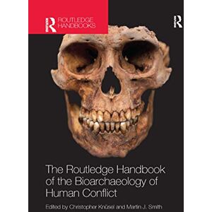 The Routledge Handbook of the Bioarchaeology of Human Conflict The Routledge Handbook of the Bioarchaeology of Human Conflict