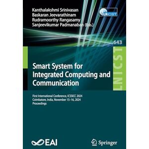 Smart System for Integrated Computing and Communication: First International Conference, ICSSICC 2024, Coimbatore, India, November 15–16, 2024, ... ... and Telecommunications Engineering, 643) Smart System for Integrated Computing and Communication: First International Conference, ICSSICC 2024, Coimbatore, India, November 15–16, 2024, ... ... and Telecommunications Engineering, 643)