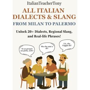 Benina, Antonio All Italian Dialects & Slang: From Milan to Palermo – A Complete Guide to 20+ Regional Dialects, Local Expressions and Everyday Use Phrases Benina, Antonio All Italian Dialects & Slang: From Milan to Palermo – A Complete Guide to 20+ Regional Dialects, Local Expressions and Everyday Use Phrases