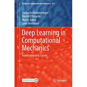 Kollmannsberger, Stefan Deep Learning in Computational Mechanics: An Introductory Course: 977 (Studies in Computational Intelligence, 977) Kollmannsberger, Stefan Deep Learning in Computational Mechanics: An Introductory Course: 977 (Studies in Computational Intelligence, 977)