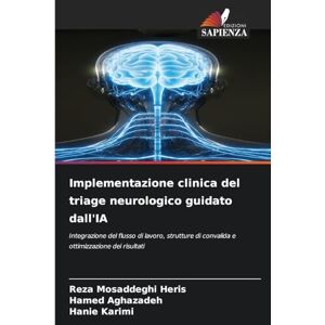 Mosaddeghi Heris, Reza Implementazione clinica del triage neurologico guidato dall'IA: Integrazione del flusso di lavoro, strutture di convalida e ottimizzazione dei risultati Mosaddeghi Heris, Reza Implementazione clinica del triage neurologico guidato dall'IA: Integrazione del flusso di lavoro, strutture di convalida e ottimizzazione dei risultati