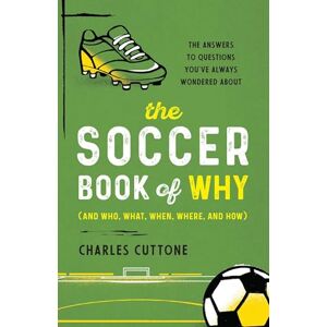Cuttone, Charles The Soccer Book of Why: The Answers to Questions You've Always Wondered About Cuttone, Charles The Soccer Book of Why: The Answers to Questions You've Always Wondered About