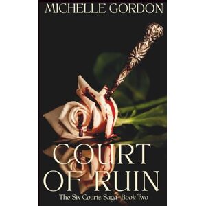 Gordon, Michelle Court of Ruin The Six Courts Saga Book Two Gordon, Michelle Court of Ruin The Six Courts Saga Book Two