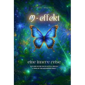 Grant, Meri M-effekt: Eine innere Reise auf der Suche nach Glück, Erfolg und Sinn in der modernen Welt Grant, Meri M-effekt: Eine innere Reise auf der Suche nach Glück, Erfolg und Sinn in der modernen Welt