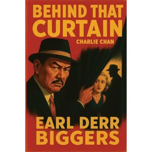 Biggers, Earl Derr Behind That Curtain Biggers, Earl Derr Behind That Curtain