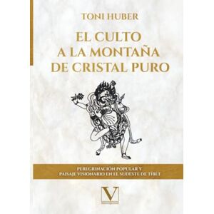 Toni El culto a la Montaña de Cristal Puro: Peregrinación popular y paisaje visionario en el sudeste de Tíbet (Serie Asia) Toni El culto a la Montaña de Cristal Puro: Peregrinación popular y paisaje visionario en el sudeste de Tíbet (Serie Asia)