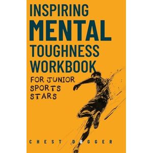 Dugger, Chest Inspiring Mental Toughness Workbook for Junior Sports Stars: Build Unshakeable Resilience, Enhance Focus and Increase Confidence in Just 30 Days With ... (Next Level Championship Performance) Dugger, Chest Inspiring Mental Toughness Workbook for Junior Sports Stars: Build Unshakeable Resilience, Enhance Focus and Increase Confidence in Just 30 Days With ... (Next Level Championship Performance)