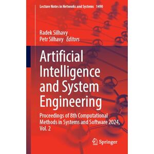 Artificial Intelligence and System Engineering: Proceedings of 8th Computational Methods in Systems and Software 2024, Volume 2: 1490 (Lecture Notes in Networks and Systems, 1490) Artificial Intelligence and System Engineering: Proceedings of 8th Computational Methods in Systems and Software 2024, Volume 2: 1490 (Lecture Notes in Networks and Systems, 1490)