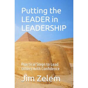 Zelem, Jim Putting the LEADER in LEADERSHIP: Practical Steps to Lead Others with Confidence (The Zelem Shift: Leadership → Culture → Prevention) Zelem, Jim Putting the LEADER in LEADERSHIP: Practical Steps to Lead Others with Confidence (The Zelem Shift: Leadership → Culture → Prevention)