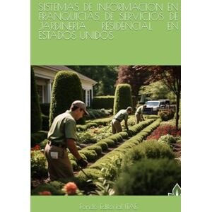 ITAE, Fondo Editorial SISTEMAS DE INFORMACION EN FRANQUICIAS DE SERVICIOS DE JARDINERIA RESIDENCIAL EN ESTADOS UNIDOS ITAE, Fondo Editorial SISTEMAS DE INFORMACION EN FRANQUICIAS DE SERVICIOS DE JARDINERIA RESIDENCIAL EN ESTADOS UNIDOS