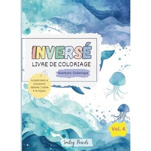 Pencils, Smiley Livre de coloriage inversé : Aventure océanique (Vol. 4) : Le livre apporte les couleurs, toi tu apportes les idées: Livre de coloriage inversé Aventure océanique pour enfants Pencils, Smiley Livre de coloriage inversé : Aventure océanique (Vol. 4) : Le livre apporte les couleurs, toi tu apportes les idées: Livre de coloriage inversé Aventure océanique pour enfants