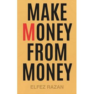 razan, Elfez Make Money From Money: A 9-Step System to Financial Freedom, Passive Income, and Investing Wisely in Stocks, Index Funds, and Real Estate razan, Elfez Make Money From Money: A 9-Step System to Financial Freedom, Passive Income, and Investing Wisely in Stocks, Index Funds, and Real Estate