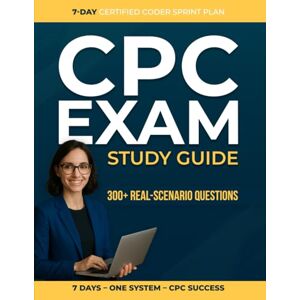 Sutherland, Logan CPC Study Guide: Complete Review for the Certified Professional Coder Exam with Medical Coding Essentials, Full-Length Practice Test, and 300+ Realistic Questions Sutherland, Logan CPC Study Guide: Complete Review for the Certified Professional Coder Exam with Medical Coding Essentials, Full-Length Practice Test, and 300+ Realistic Questions