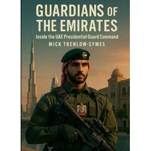 Trenlow-Symes, Mick Guardians of the Emirates: Inside the UAE Presidential Guard Command (Silent Warriors: Inside the World’s Elite Special Forces) Trenlow-Symes, Mick Guardians of the Emirates: Inside the UAE Presidential Guard Command (Silent Warriors: Inside the World’s Elite Special Forces)