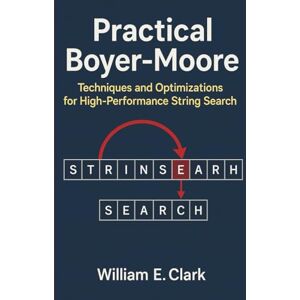 E Clark, William Practical Boyer-Moore: Techniques and Optimizations for High-Performance String Search E Clark, William Practical Boyer-Moore: Techniques and Optimizations for High-Performance String Search