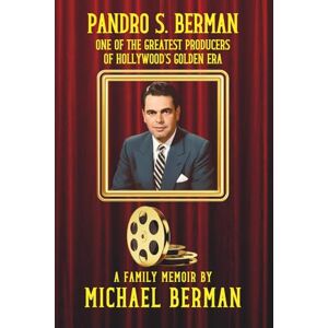 Berman, Michael Pandro S. Berman: One of the Greatest Producers of Hollywood's Golden Era ~ A Family Memoir: One of the Greatest Producers of Hollywood's Golden Age A Family Memoir Berman, Michael Pandro S. Berman: One of the Greatest Producers of Hollywood's Golden Era ~ A Family Memoir: One of the Greatest Producers of Hollywood's Golden Age A Family Memoir