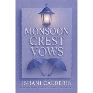 Ishani Calderis Monsoon Crest Vows: An arranged-marriage, slow-burn CEO romance set in Delhi — consent-positive, closed-door HEA Ishani Calderis Monsoon Crest Vows: An arranged-marriage, slow-burn CEO romance set in Delhi — consent-positive, closed-door HEA