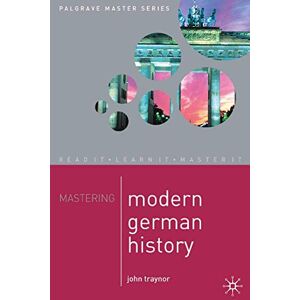 Traynor, John Mastering Modern German History: 23 (Palgrave Master Series) Traynor, John Mastering Modern German History: 23 (Palgrave Master Series)