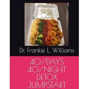Williams, Dr. Frankie Lynn 40/DAYS 40/NIGHT DETOX JUMPSTART Williams, Dr. Frankie Lynn 40/DAYS 40/NIGHT DETOX JUMPSTART
