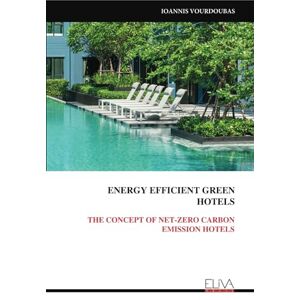 VOURDOUBAS, IOANNIS ENERGY EFFICIENT GREEN HOTELS: THE CONCEPT OF NET-ZERO CARBON EMISSION HOTELS VOURDOUBAS, IOANNIS ENERGY EFFICIENT GREEN HOTELS: THE CONCEPT OF NET-ZERO CARBON EMISSION HOTELS
