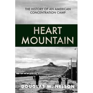 Nelson, Douglas Heart Mountain: The History of An American Concentration Camp Nelson, Douglas Heart Mountain: The History of An American Concentration Camp