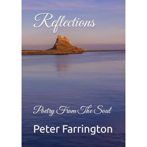 Farrington, Peter Reflections: Poetry From The Soul Farrington, Peter Reflections: Poetry From The Soul