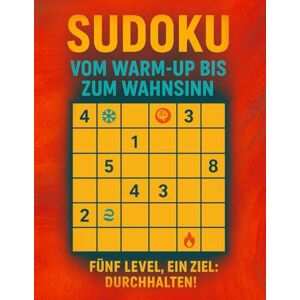 Michalski, Markus Sudoku – Vom Warm-Up bis zum Wahnsinn: 250 Rätsel 5 Schwierigkeitsstufen 9x9 & 12x12 Für Einsteiger & Profis Michalski, Markus Sudoku – Vom Warm-Up bis zum Wahnsinn: 250 Rätsel 5 Schwierigkeitsstufen 9x9 & 12x12 Für Einsteiger & Profis