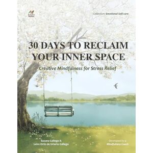 Gállego, Susana 30 Days to Reclaim Your Inner Space: Guided Journal and Adult Coloring Book for Self Care, Anxiety Relief, and Creative Painting Gállego, Susana 30 Days to Reclaim Your Inner Space: Guided Journal and Adult Coloring Book for Self Care, Anxiety Relief, and Creative Painting