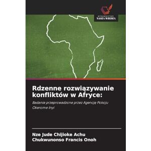 Chijioke Achu, Nze Jude Rdzenne rozwiązywanie konfliktów w Afryce: Badanie przeprowadzone przez Agencj¿ Pokoju Okerome Inyi Chijioke Achu, Nze Jude Rdzenne rozwiązywanie konfliktów w Afryce: Badanie przeprowadzone przez Agencj¿ Pokoju Okerome Inyi