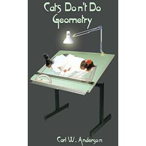 Anderson, Carl W. Cats Don't Do Geometry Anderson, Carl W. Cats Don't Do Geometry