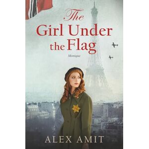 Amit, Alex The Girl Under the Flag: Monique (Women of War and Courage) Amit, Alex The Girl Under the Flag: Monique (Women of War and Courage)