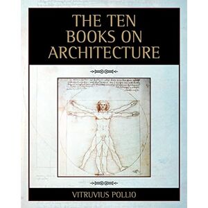 Pollio, Vitruvius The Ten Books on Architecture Pollio, Vitruvius The Ten Books on Architecture