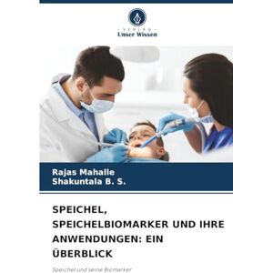 Mahalle, Rajas SPEICHEL, SPEICHELBIOMARKER UND IHRE ANWENDUNGEN: EIN ÜBERBLICK: Speichel und seine Biomarker Mahalle, Rajas SPEICHEL, SPEICHELBIOMARKER UND IHRE ANWENDUNGEN: EIN ÜBERBLICK: Speichel und seine Biomarker