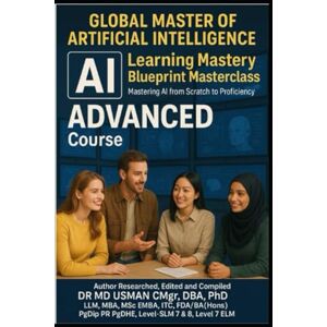 USMAN CMgr DBA PhD LLM MBA MSc EMBA ITC FDA BA Hons, DR MD Global Master of Artificial Intelligence AI Learning Mastery Blueprint Masterclass Mastering AI from Scratch to Proficiency A Complete Comprehensive ... STUDY and Beyond AI Learning Course coverin USMAN CMgr DBA PhD LLM MBA MSc EMBA ITC FDA BA Hons, DR MD Global Master of Artificial Intelligence AI Learning Mastery Blueprint Masterclass Mastering AI from Scratch to Proficiency A Complete Comprehensive ... STUDY and Beyond AI Learning Course coverin