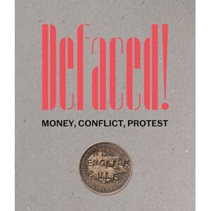 Defaced! Money, Conflict, Protest Defaced! Money, Conflict, Protest
