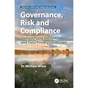 Brass, Michael Governance, Risk and Compliance: Demystifying the Risk and Data Privacy Landscape (Security, Audit and Leadership Series) Brass, Michael Governance, Risk and Compliance: Demystifying the Risk and Data Privacy Landscape (Security, Audit and Leadership Series)