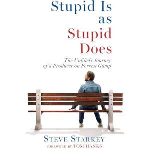 Starkey, Steve Stupid Is as Stupid Does The Unlikely Journey of a Producer on Forrest Gump Starkey, Steve Stupid Is as Stupid Does The Unlikely Journey of a Producer on Forrest Gump