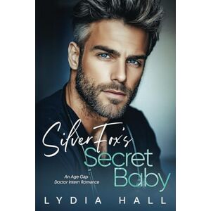 Hall, Lydia Silver Fox’s Secret Baby: An Age Gap Doctor Intern Romance (Off-Limits Doctors) Hall, Lydia Silver Fox’s Secret Baby: An Age Gap Doctor Intern Romance (Off-Limits Doctors)