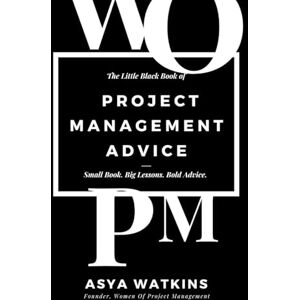 Watkins, Asya The Little Black Book of Project Management Advice: Small Book. Big Lessons. Bold Advice. Watkins, Asya The Little Black Book of Project Management Advice: Small Book. Big Lessons. Bold Advice.
