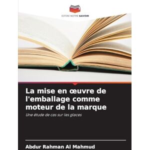 Mahmud, Abdur Rahman Al La mise en oeuvre de l'emballage comme moteur de la marque: Une étude de cas sur les glaces Mahmud, Abdur Rahman Al La mise en oeuvre de l'emballage comme moteur de la marque: Une étude de cas sur les glaces