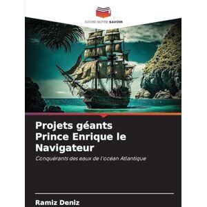 Deníz, Ramíz Projets géants Prince Enrique le Navigateur: Conquérants des eaux de l'océan Atlantique Deníz, Ramíz Projets géants Prince Enrique le Navigateur: Conquérants des eaux de l'océan Atlantique