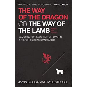 Goggin, Jamin WAY OF DRAGON WAY LAMB REV PB: Searching for Jesus’ Path of Power in a Church that Has Abandoned It Goggin, Jamin WAY OF DRAGON WAY LAMB REV PB: Searching for Jesus’ Path of Power in a Church that Has Abandoned It